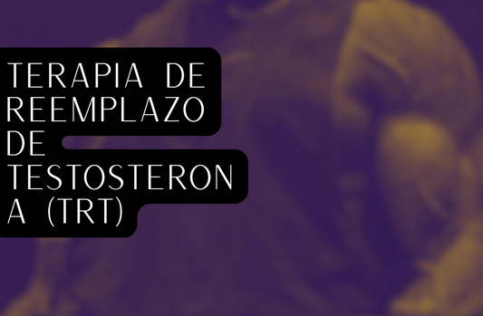 Terapia de Reemplazo de Testosterona (TRT)